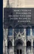 Cover: Marci Vitruvii Pollionis De Architectura Libri Decem, Recens. I.g. Schneider... - Hutson Street Press
