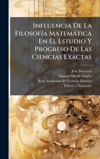 Abbildung von: Influencia De La FilosofA-a Matematica En El Estudio Y Progreso De Las Ciencias Exactas - Hutson Street Press