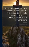 Cover: Revival And Revival-work, A Record Of The Labours Of D. L. Moody And I.d. Sankey And Other Evangelists - Hutson Street Press