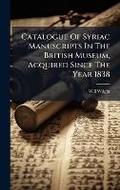 Cover: Catalogue Of Syriac Manuscripts In The British Museum, Acquired Since The Year 1838 - Hutson Street Press