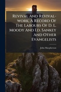 Cover: Revival And Revival-work, A Record Of The Labours Of D. L. Moody And I.d. Sankey And Other Evangelists - Hutson Street Press