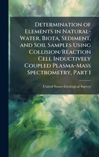 Abbildung von: Determination of Elements in Natural-Water, Biota, Sediment, and Soil Samples Using Collision/Reaction Cell Inductively Coupled Plasma-Mass Spectrometry, Part 1 - Hutson Street Press