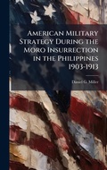 Cover: American Military Strategy During the Moro Insurrection in the Philippines 1903-1913 - Hutson Street Press