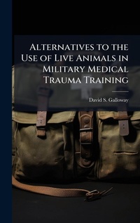 Abbildung von: Alternatives to the Use of Live Animals in Military Medical Trauma Training - Hutson Street Press
