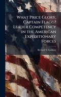 Cover: What Price Glory, Captain Flagg? Leader Competency in the American Expeditionary Forces - Hutson Street Press