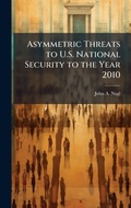 Cover: Asymmetric Threats to U.S. National Security to the Year 2010 - Hutson Street Press