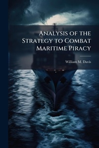 Enlarge image Cover: Analysis of the Strategy to Combat Maritime Piracy - Hutson Street Press