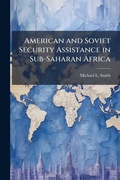 Cover: American and Soviet Security Assistance in Sub-Saharan Africa - Hutson Street Press