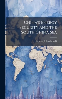 Abbildung von: China's Energy Security and the South China Sea - Hutson Street Press