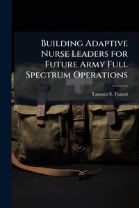 Abbildung von: Building Adaptive Nurse Leaders for Future Army Full Spectrum Operations - Hutson Street Press