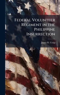 Enlarge image Cover: Federal Volunteer Regiment in the Philippine Insurrection - Hutson Street Press