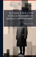 Cover: Is There a Role for Attack Helicopters in Peace Operations? - Hutson Street Press