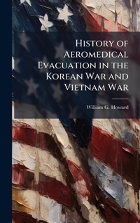 Abbildung von: History of Aeromedical Evacuation in the Korean War and Vietnam War - Hutson Street Press