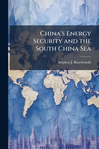 Abbildung von: China's Energy Security and the South China Sea - Hutson Street Press
