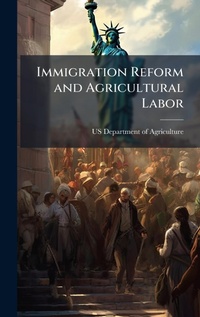 Abbildung von: Immigration Reform and Agricultural Labor - Hutson Street Press