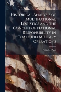 Abbildung von: Historical Analysis of Multinational Logistics and the Concept of National Responsibility in Coalition Military Operations - Hutson Street Press