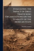 Cover: Evaluating the Impact of Drug Trafficking Organizations on the Stability of the Mexican State - Hutson Street Press