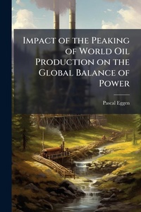 Abbildung von: Impact of the Peaking of World Oil Production on the Global Balance of Power - Hutson Street Press