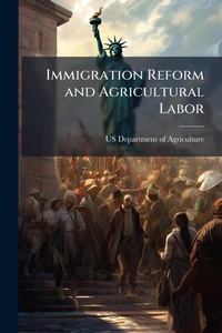 Abbildung von: Immigration Reform and Agricultural Labor - Hutson Street Press