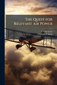 Enlarge image Cover: The Quest for Relevant Air Power - Hutson Street Press