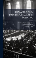 Cover: Toward a New Professionalism in Policing - Hutson Street Press