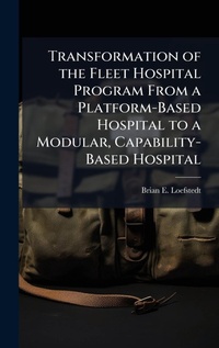 Abbildung von: Transformation of the Fleet Hospital Program From a Platform-Based Hospital to a Modular, Capability-Based Hospital - Hutson Street Press