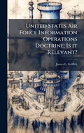 Cover: United States Air Force Information Operations Doctrine; Is it Relevant? - Hutson Street Press