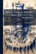 Cover: Protecting, Isolating, and Controlling Behavior - Hutson Street Press
