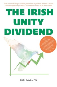 Enlarge image Cover: The Irish Unity Dividend - Luath Press