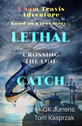 Cover: Lethal Catch: Crossing the Line (Sam Travis Adventures, #4) - UpLife Press