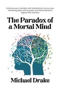 Cover: The Paradox of a Mortal Mind - Michael Drake