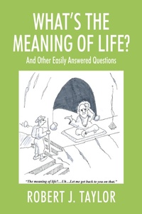 Abbildung von: WHAT'S THE MEANING OF LIFE? And Other Easily Answered Questions - Outskirts Press