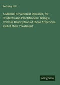 Cover: A Manual of Venereal Diseases, for Students and Practitioners: Being a Concise Description of those Affections and of their Treatment - Antigonos Verlag