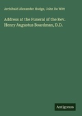 Cover: Address at the Funeral of the Rev. Henry Augustus Boardman, D.D. - Antigonos Verlag