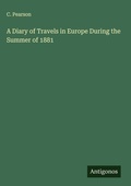 Cover: A Diary of Travels in Europe During the Summer of 1881 - Antigonos Verlag