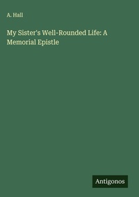 Enlarge image Cover: My Sister's Well-Rounded Life: A Memorial Epistle - Antigonos Verlag