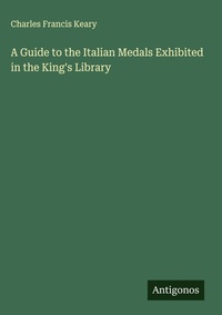 Enlarge image Cover: A Guide to the Italian Medals Exhibited in the King's Library - Antigonos Verlag
