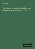 Cover: First Annual Report of the Geological and Agricultural Survey of Texas - Antigonos Verlag