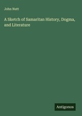 Cover: A Sketch of Samaritan History, Dogma, and Literature - Antigonos Verlag