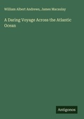 Cover: A Daring Voyage Across the Atlantic Ocean - Antigonos Verlag