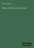 Cover: Memoir of the Rev. John Graham - Antigonos Verlag