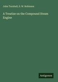 Cover: A Treatise on the Compound Steam Engine - Antigonos Verlag