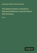 Cover: The Medical Eclectic, Devoted to Reformed Medicine, General Science and Literature - Antigonos Verlag