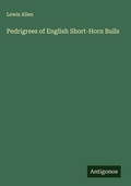 Cover: Pedrigrees of English Short-Horn Bulls - Antigonos Verlag