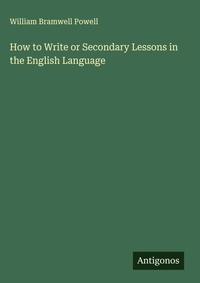 Enlarge image Cover: How to Write or Secondary Lessons in the English Language - Antigonos Verlag