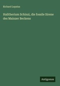 Cover: Halitherium Schinzi, die fossile Sirene des Mainzer Beckens - Antigonos Verlag