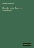 Cover: A Treatise on the Theory of Determinants - Antigonos Verlag
