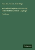 Cover: Ahn-&iquest;hlschl&aelig;ger's Pronouncing Method of the German Language - Antigonos Verlag