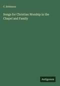 Cover: Songs for Christian Worship in the Chapel and Family - Antigonos Verlag