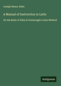 Enlarge image Cover: A Manual of Instruction in Latin - Antigonos Verlag